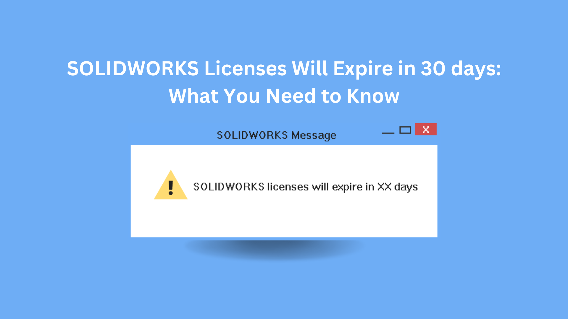 SOLIDWORKS Licenses Will Expire in 30 days: What You Need to Know ...